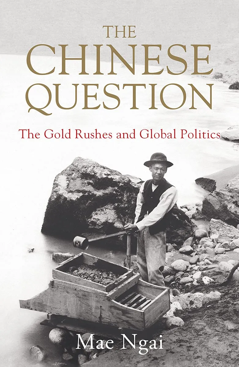 The book cover for The Chinese Question: The Gold Rushes and Global Politics.