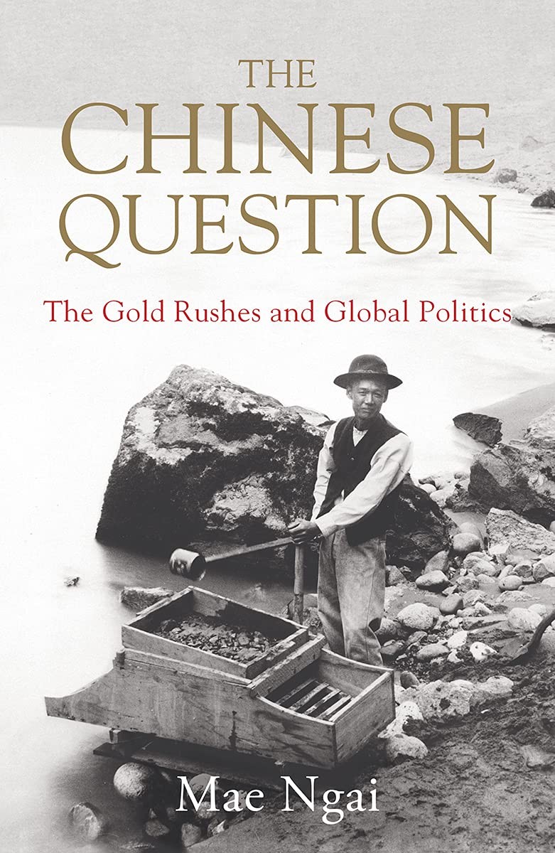 The book cover for The Chinese Question: The Gold Rushes and Global Politics.